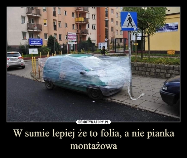 
    W sumie lepiej że to folia, a nie pianka montażowa