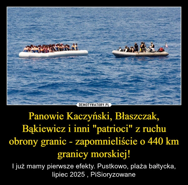 
    Panowie Kaczyński, Błaszczak, Bąkiewicz i inni "patrioci" z ruchu obrony granic - zapomnieliście o 440 km granicy morskiej!