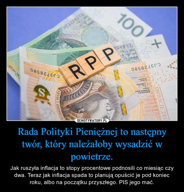 
    Rada Polityki Pieniężnej to następny twór, który należałoby wysadzić w powietrze.