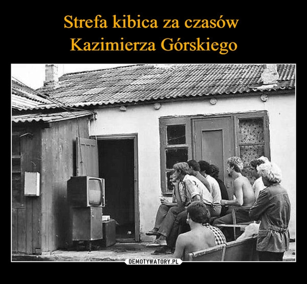 
    Strefa kibica za czasów 
Kazimierza Górskiego