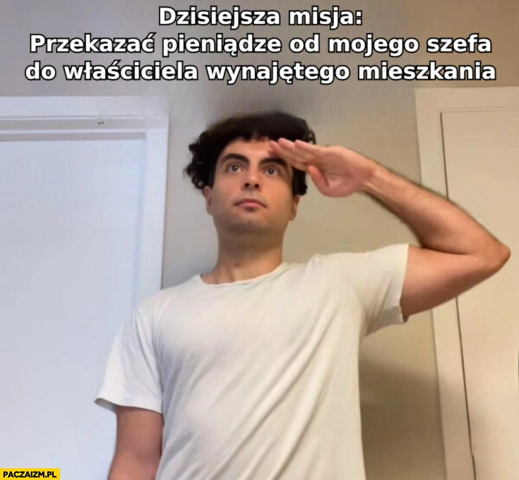 
    Dzisiejsza misja: przekazać pieniądze od mojego szefa do właściciela wynajętego mieszkania