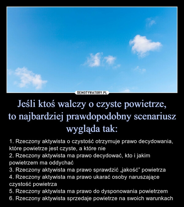 
    Jeśli ktoś walczy o czyste powietrze,
to najbardziej prawdopodobny scenariusz wygląda tak: