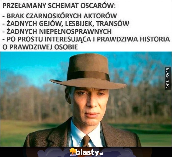 
    Oppenheimer przełamany schemat Oscarów: brak czarnoskórych, gejów, lesbijek, transów, niepełnosprawnych, po prostu interesująca i prawdziwa historia