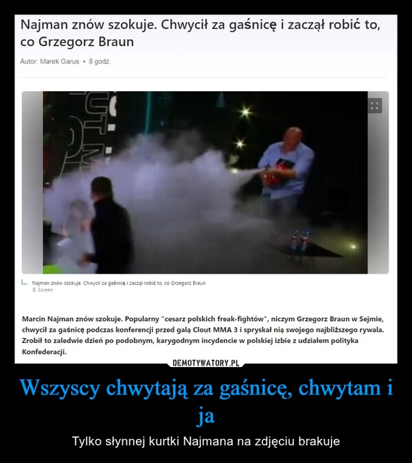 
    Wszyscy chwytają za gaśnicę, chwytam i ja