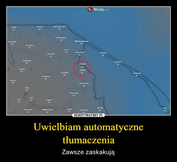
    Uwielbiam automatyczne tłumaczenia