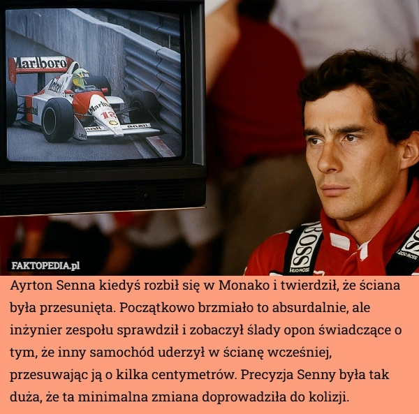 
    Ayrton Senna kiedyś rozbił się w Monako i twierdził, że ściana była przesunięta.
