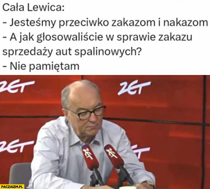 
    Lewica jesteśmy przeciwko zakazom i nakazom, a jak głosowaliście w sprawie zakazu aut spalinowych? Czarzasty: nie pamiętam