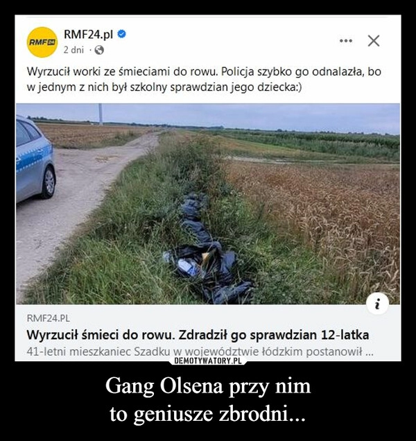 
    Gang Olsena przy nim
to geniusze zbrodni...