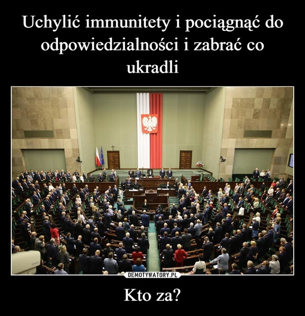 
    Uchylić immunitety i pociągnąć do odpowiedzialności i zabrać co ukradli Kto za?