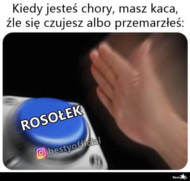 
    Rosołek jest dobry na wszystko 