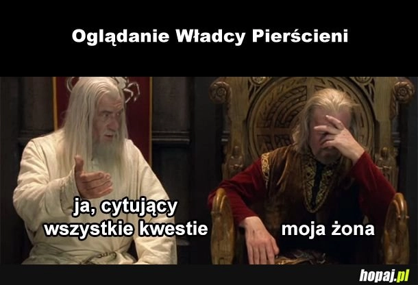 
    Żona nie lubi jak mówię do niej gandalfem
