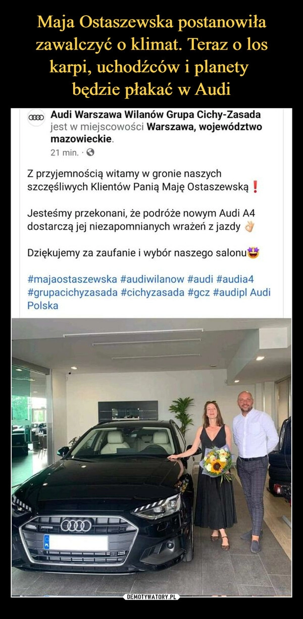 
    Maja Ostaszewska postanowiła zawalczyć o klimat. Teraz o los karpi, uchodźców i planety 
będzie płakać w Audi