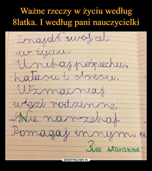 
    Ważne rzeczy w życiu według 8latka. I według pani nauczycielki