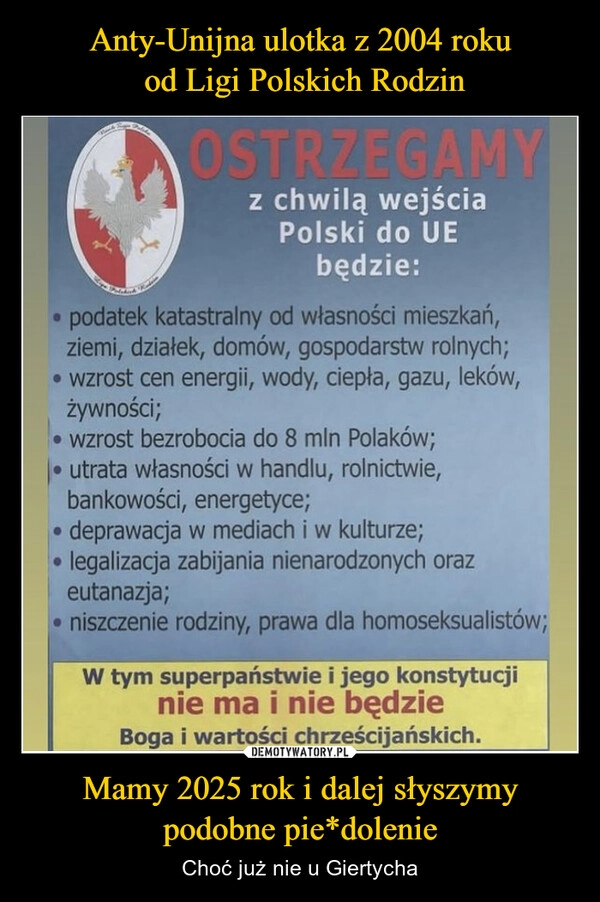 
    Anty-Unijna ulotka z 2004 roku
 od Ligi Polskich Rodzin Mamy 2025 rok i dalej słyszymy podobne pie*dolenie