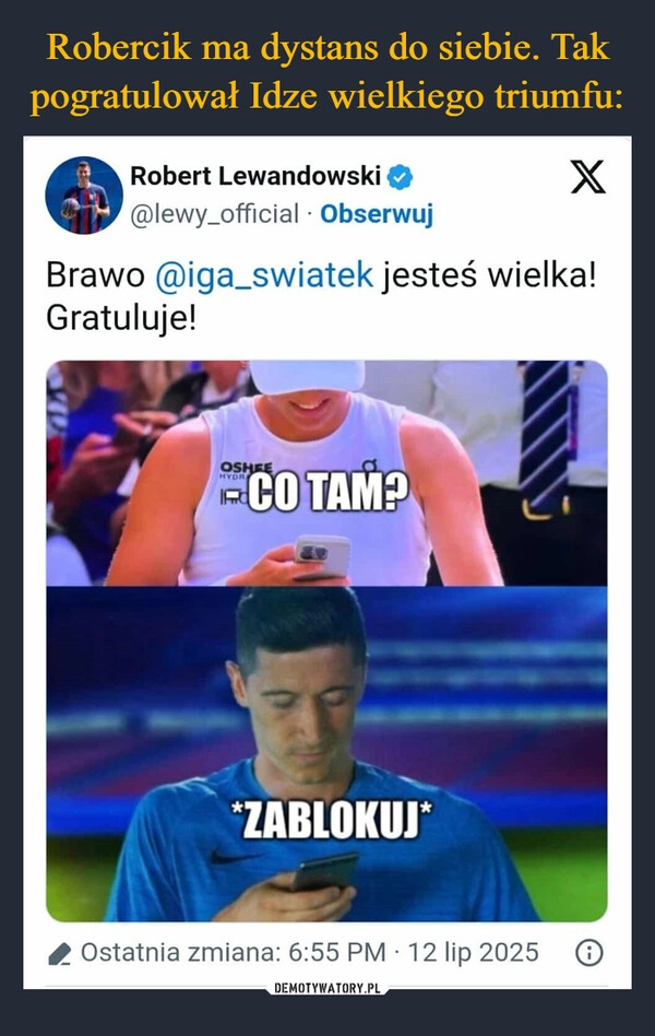 
    Robercik ma dystans do siebie. Tak pogratulował Idze wielkiego triumfu: