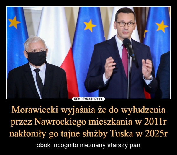 
    Morawiecki wyjaśnia że do wyłudzenia przez Nawrockiego mieszkania w 2011r nakłoniły go tajne służby Tuska w 2025r