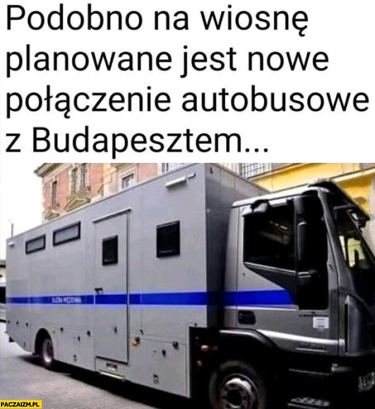 
    Podobno na wiosnę planowane jest nowe połączenie autobusowe z Budapesztem więźniarka