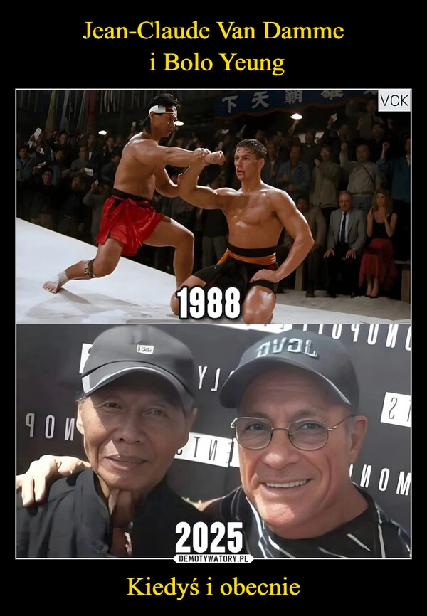 
    Jean-Claude Van Damme
 i Bolo Yeung Kiedyś i obecnie