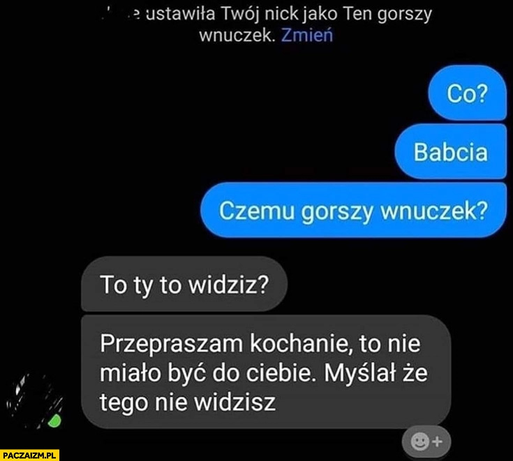 
    Gorszy wnuczek, co babcia czemu gorszy wnuczek? Nazwa na messengerze