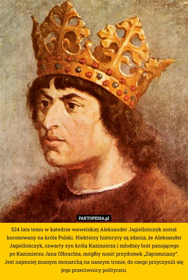 
     524 lata temu w katedrze wawelskiej Aleksander Jagiellończyk został koronowany
