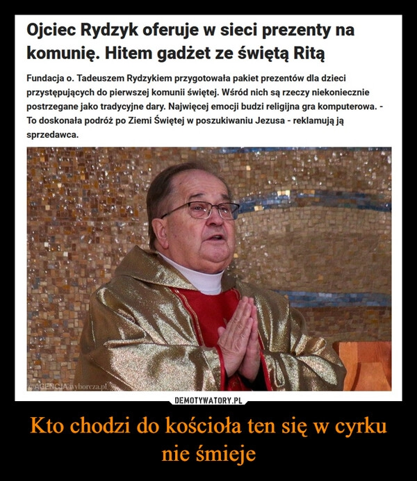 
    Kto chodzi do kościoła ten się w cyrku
nie śmieje