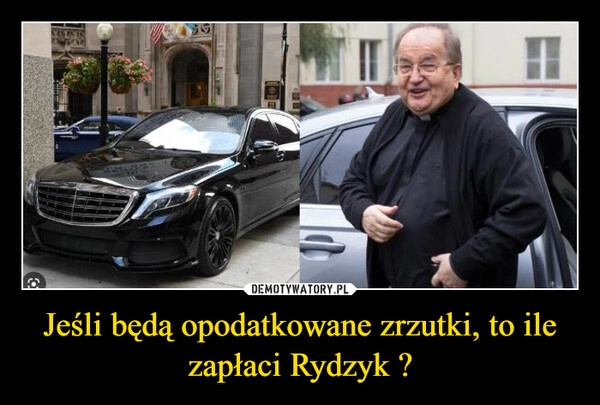 
    Jeśli będą opodatkowane zrzutki, to ile zapłaci Rydzyk ?