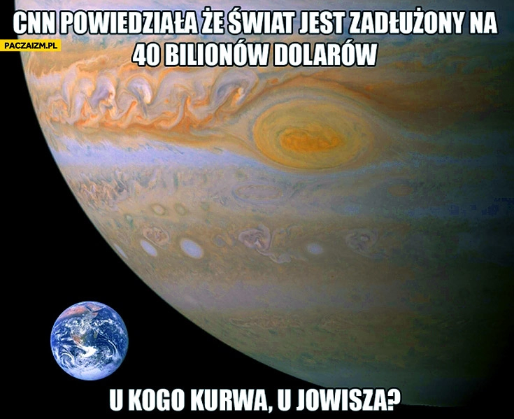 
    Świat jest zadłużony na 40 bilionów u Jowisza