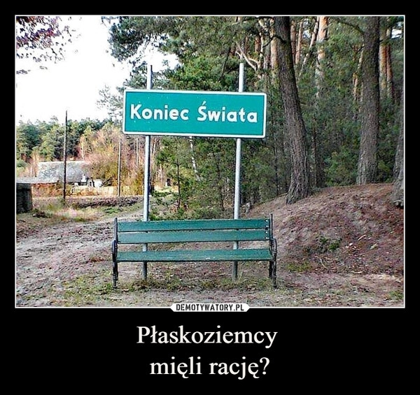 
    Płaskoziemcy 
mięli rację?