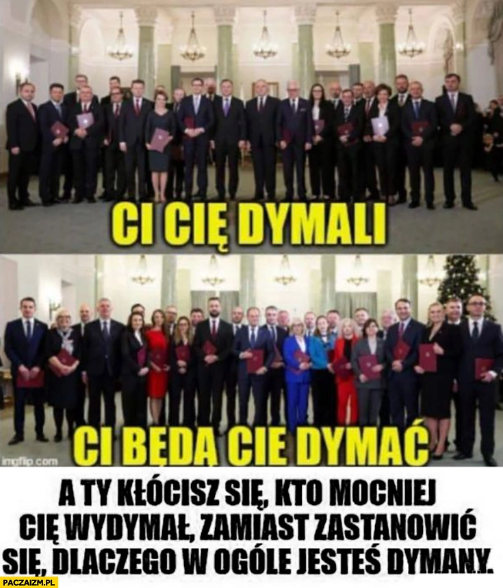 
    Ci cię dymali, ci będą cię dymać a ty kłócisz się kto mocniej cie wydymał zamiast zastanowić się dlaczego w ogóle jesteś dymany