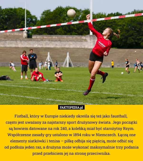 Fistball, który w Europie niekiedy określa się też jako faustball, 
często