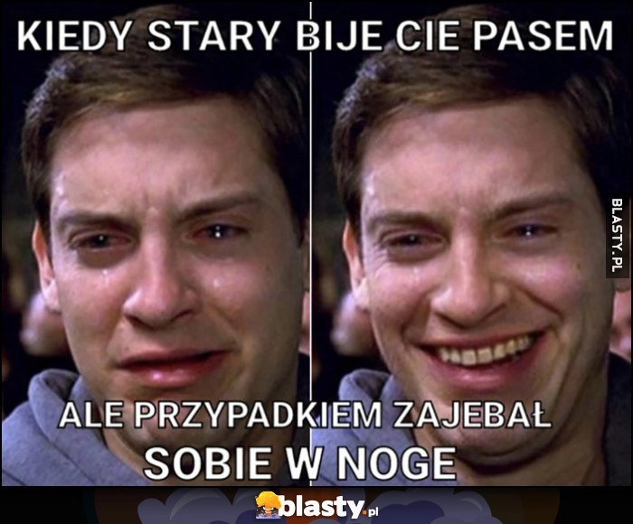 
    Kiedy stary bije cię pasem ale przypadkiem walnął się w nogę Spiderman