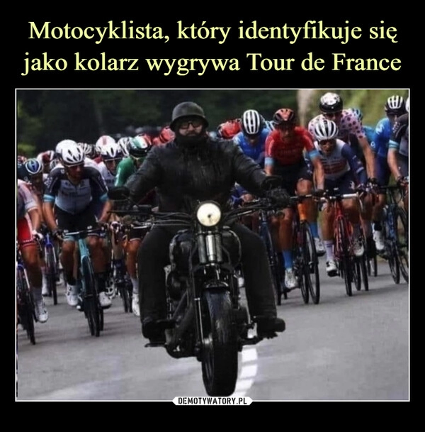 
    Motocyklista, który identyfikuje się jako kolarz wygrywa Tour de France