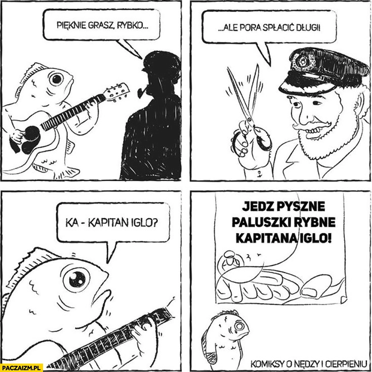 
    Pięknie grasz rybko ale pora spłacić długi. Kapitan Iglo paluszki rybne