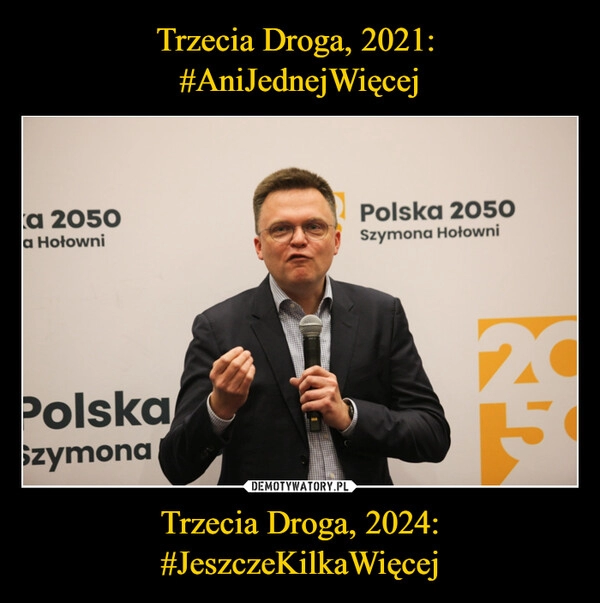 
    Trzecia Droga, 2021: 
#AniJednejWięcej Trzecia Droga, 2024: #JeszczeKilkaWięcej