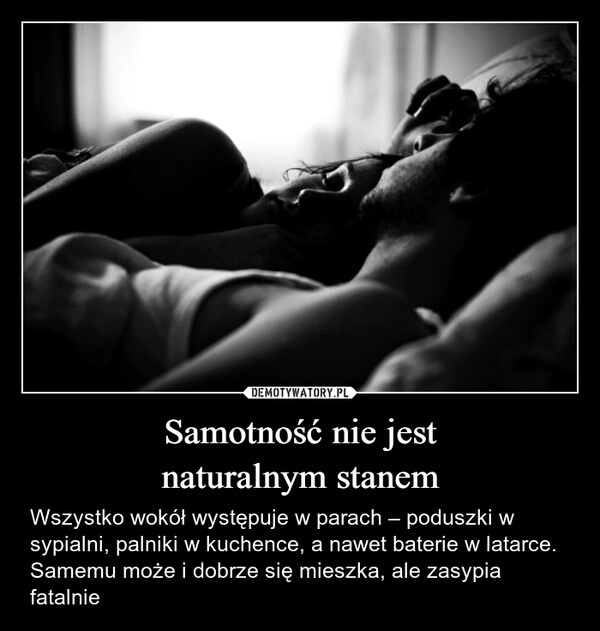 
    Samotność nie jest
naturalnym stanem