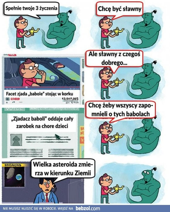 
    Uważaj, o czym marzysz 