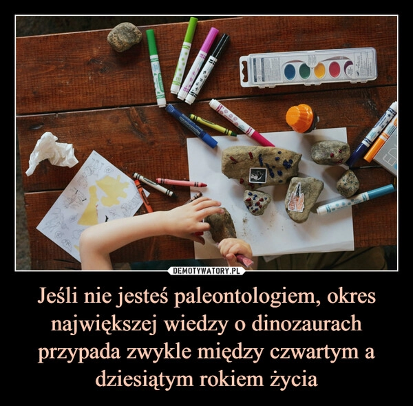 
    Jeśli nie jesteś paleontologiem, okres największej wiedzy o dinozaurach przypada zwykle między czwartym a dziesiątym rokiem życia