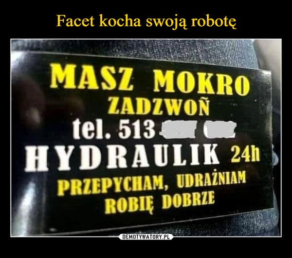 
    Facet kocha swoją robotę