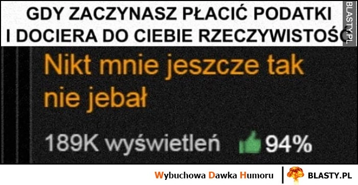 
    Gdy zaczynasz płacić podatki i dociera do ciebie rzeczywistość: nikt mnie jeszcze tak nie jechał tytuł filmu dla dorosłych