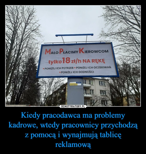 
    Kiedy pracodawca ma problemy kadrowe, wtedy pracownicy przychodzą z pomocą i wynajmują tablicę reklamową