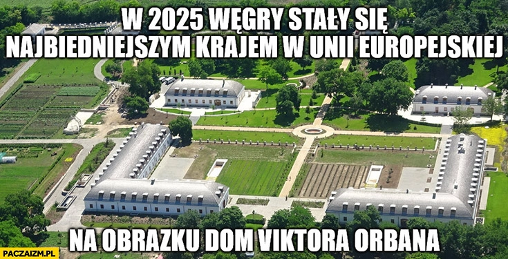 
    W 2025 Węgry stały się najbiedniejszym krajem Unii Europejskiej na obrazku dom Viktora Orbana