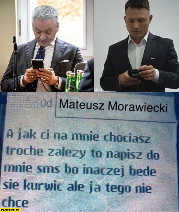 
    SMS od Morawieckiego jak ci na mnie chociaż trochę zależy Biedroń Mentzen czytają