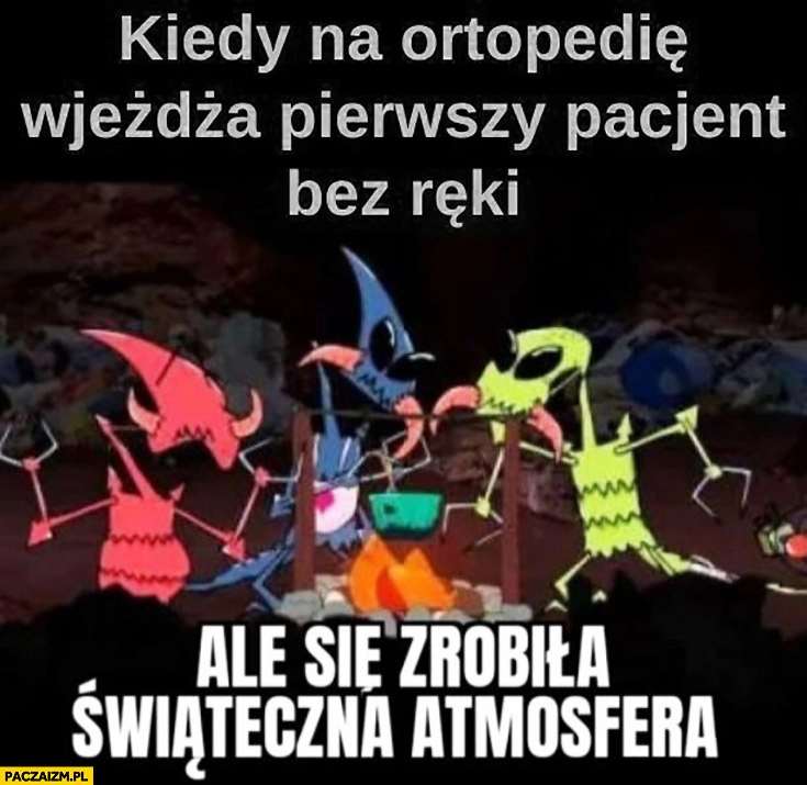 
    Kiedy na ortopedię wjeżdża pierwszy pacjent bez ręki ale się zrobiła świąteczna atmosfera kapitan bomba