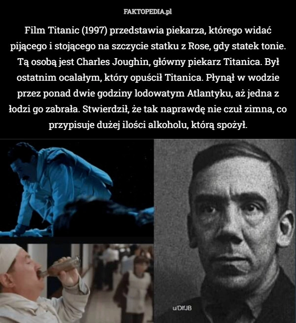 
    Film Titanic (1997) przedstawia piekarza, którego widać pijącego i stojącego