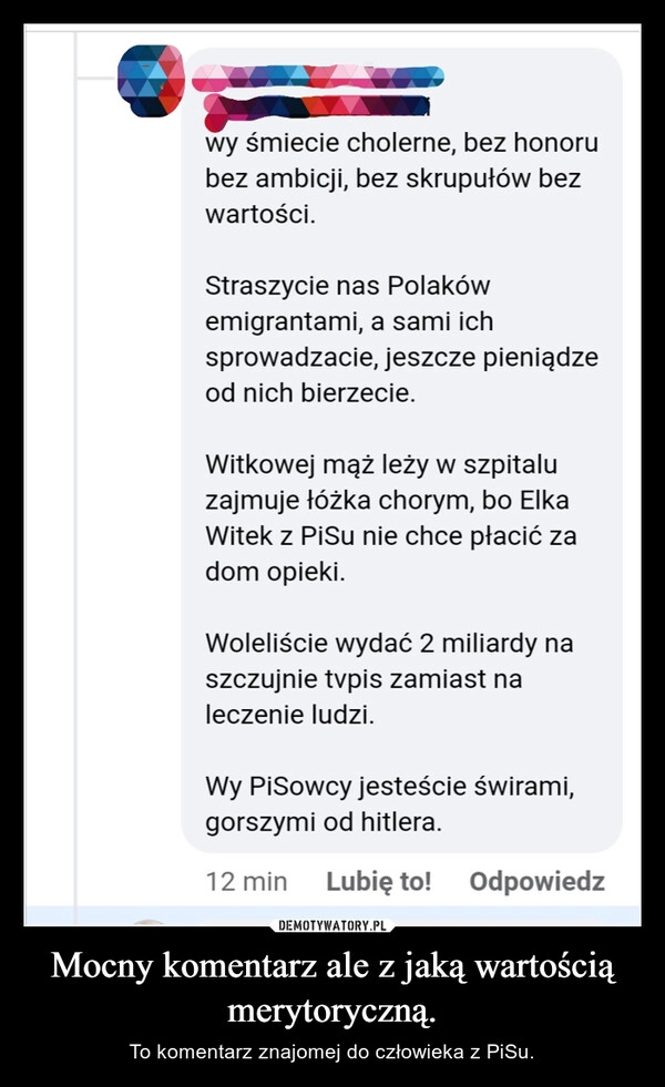 
    Mocny komentarz ale z jaką wartością merytoryczną.