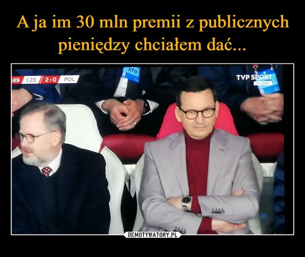 
    A ja im 30 mln premii z publicznych pieniędzy chciałem dać...