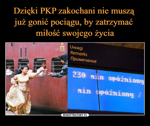 
    Dzięki PKP zakochani nie muszą 
już gonić pociągu, by zatrzymać 
miłość swojego życia