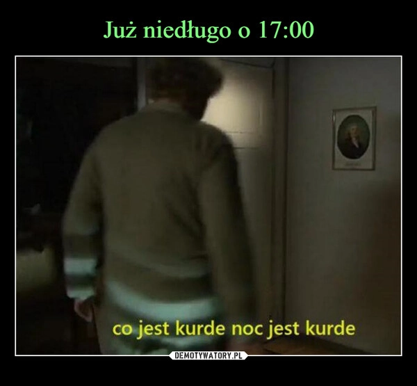 
    Już niedługo o 17:00