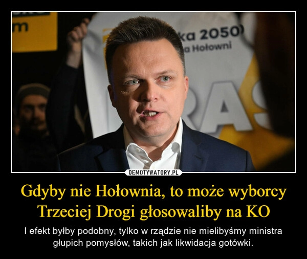 
    Gdyby nie Hołownia, to może wyborcy Trzeciej Drogi głosowaliby na KO