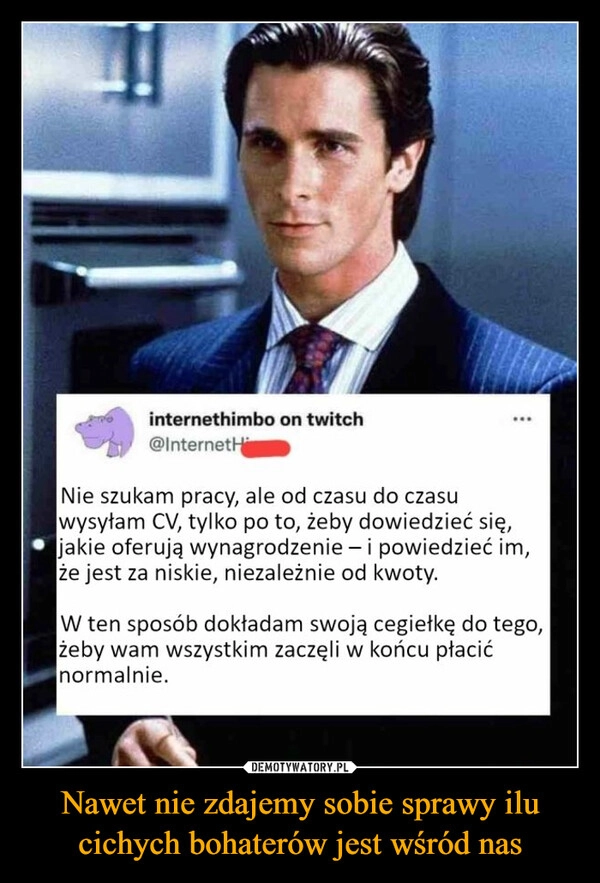 
    Nawet nie zdajemy sobie sprawy ilu cichych bohaterów jest wśród nas